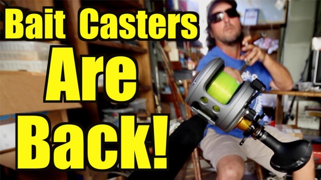 BAITCASTERS are Back!!! 2014 Choosing a Fishing Reel